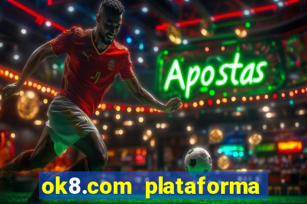 ok8.com plataforma de jogos